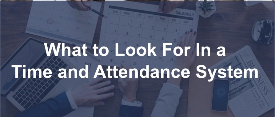 What to Look For In a Time and Attendance System