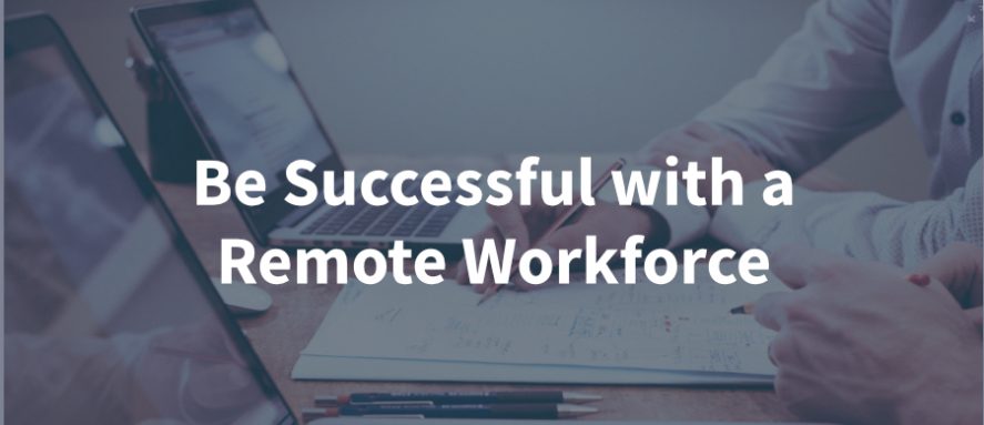 Be Successful with a remote workforce