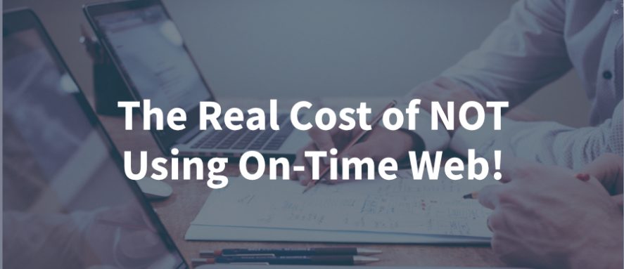 What is the real cost of not using On-Time Web