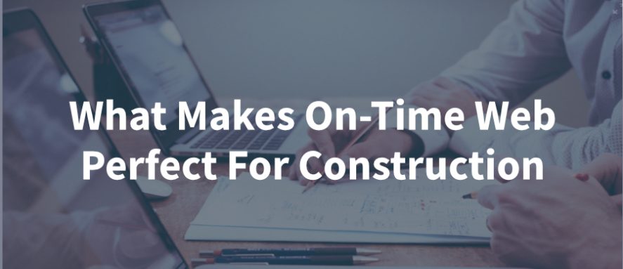 What Makes On-Time Web Perfect For Construction